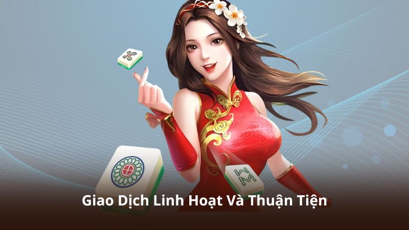 Giao Dịch Linh Hoạt Và Thuận Tiện