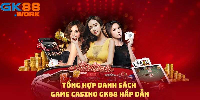 Tổng hợp danh sách Game casino GK88 hấp dẫn